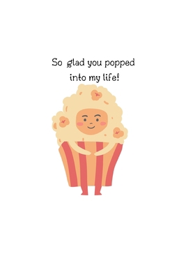 Paperback So glad you popped into my life!: Notebook/ Journal 120 Pages (6"x 9") Book