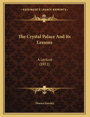 The Crystal Palace And Its Lessons: A Lecture (... 1167036034 Book Cover