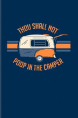 Paperback Thou Shall Not Poop In The Camper: Camper Van & Outdoor Family Life Journal For Camping Essentials, Usa Campgrounds, Country Lovers, Adventure & Magic Book