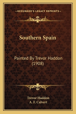 Southern Spain: Painted By Trevor Haddon (1908) 1167023919 Book Cover