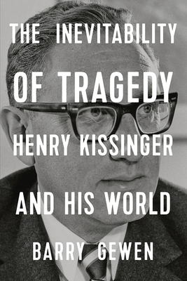 The Inevitability of Tragedy: Henry Kissinger a... 1324004053 Book Cover