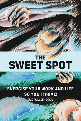 The Sweet Spot: Energise your work and life so ... 190728284X Book Cover