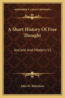 A Short History Of Free Thought: Ancient And Mo... 1162974745 Book Cover