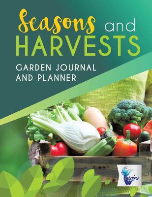 Seasons and Harvests Garden Journal and Planner 1645212270 Book Cover