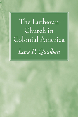 The Lutheran Church in Colonial America 1606081357 Book Cover