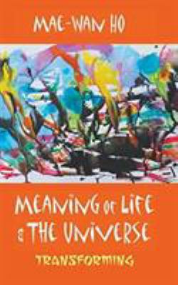 Meaning of Life and the Universe: Transforming 9813108851 Book Cover