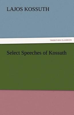 Select Speeches of Kossuth 3842425937 Book Cover