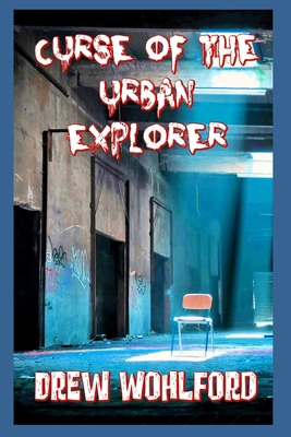 Curse Of The Urban Explorer B0DJ7FBQT3 Book Cover