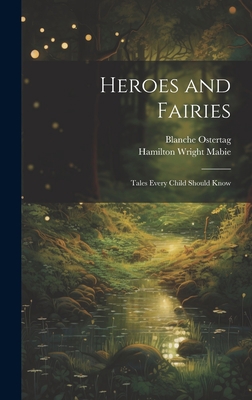 Heroes and Fairies: Tales Every Child Should Know 1020911182 Book Cover