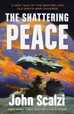 The Shattering Peace: Old Man's War Book 7 0765389193 Book Cover