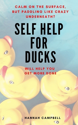 Self Help For Ducks: Calm On The Surface - But ... B08FTBY6G1 Book Cover