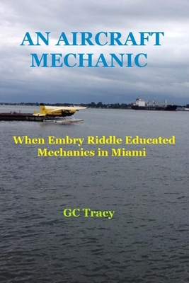 An Aircraft Mechanic: When Embry Riddle Educate... 1523356375 Book Cover
