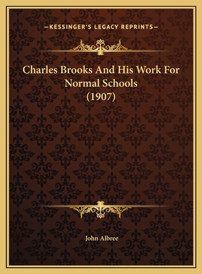 Charles Brooks And His Work For Normal Schools ... 1169634753 Book Cover