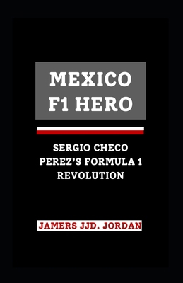 Mexico F1 Hero: "Sergio Checo Pérez's Formula 1...            Book Cover