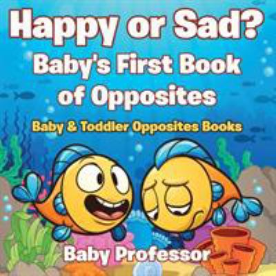 Happy or Sad? Baby's First Book of Opposites - ... 1683267443 Book Cover