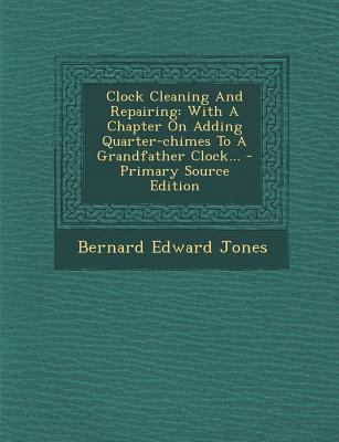 Clock Cleaning and Repairing: With a Chapter on... 1295820366 Book Cover