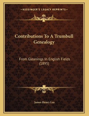 Contributions To A Trumbull Genealogy: From Gle... 1166008886 Book Cover