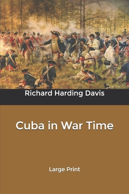 Cuba in War Time: Large Print B084DGFDMZ Book Cover