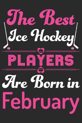 The Best Ice Hockey Players Are Born In Februar... B084Q9VT2P Book Cover