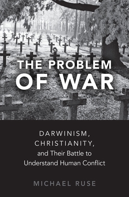 The Problem of War: Darwinism, Christianity, an... 0190867574 Book Cover