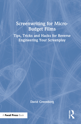 Screenwriting for Micro-Budget Films: Tips, Tri... 0367687704 Book Cover