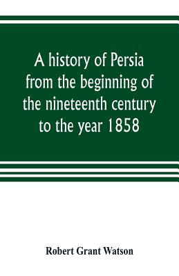 A history of Persia from the beginning of the n... 9353804086 Book Cover