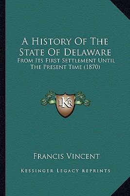 A History Of The State Of Delaware: From Its Fi... 1164533126 Book Cover