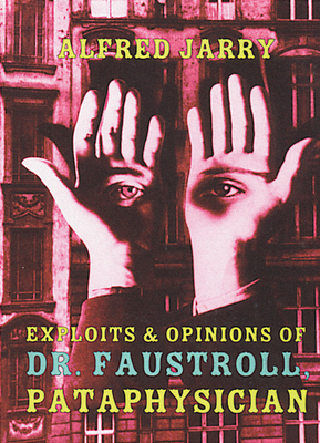 Exploits & Opinions of Dr. Faustroll, Pataphysi... 1878972073 Book Cover