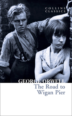 The Road to Wigan Pier: The Internationally Bes... 0008443823 Book Cover