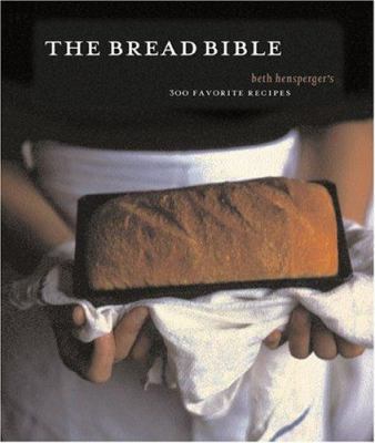 The Bread Bible: 300 Favorite Recipes 0811845265 Book Cover
