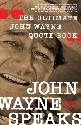 John Wayne Speaks: The Ultimate John Wayne Quot... 1250815835 Book Cover