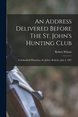 An Address Delivered Before The St. John's Hunt... 1019326077 Book Cover