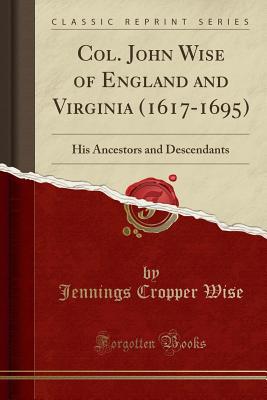 Col. John Wise of England and Virginia (1617-16... 1334297703 Book Cover