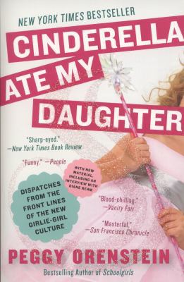 Cinderella Ate My Daughter: Dispatches from the... 0061711535 Book Cover