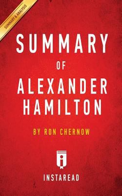 Summary of Alexander Hamilton: by Ron Chernow I... 1945048719 Book Cover