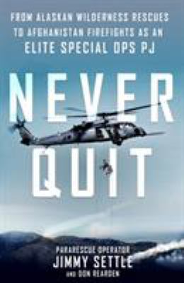 Never Quit: From Alaskan Wilderness Rescues to ... 1250130298 Book Cover