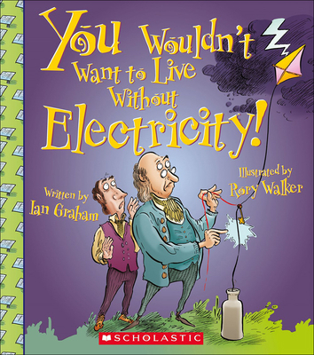 You Wouldn't Want to Live Without Electricity! 0606367101 Book Cover