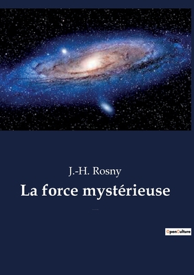 La force mystérieuse: Une exploration des force... [French] 2382740213 Book Cover