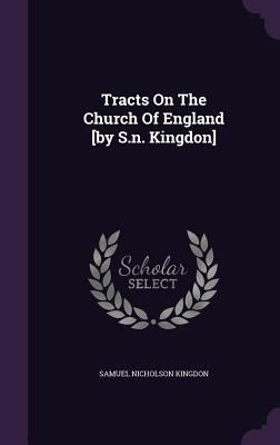 Tracts On The Church Of England [by S.n. Kingdon] 1353935744 Book Cover