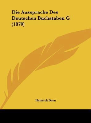 Die Aussprache Des Deutschen Buchstaben G (1879) [German] 1162480785 Book Cover