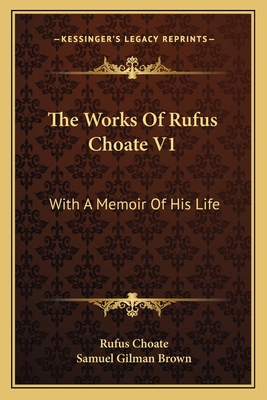 The Works Of Rufus Choate V1: With A Memoir Of ... 1163128511 Book Cover