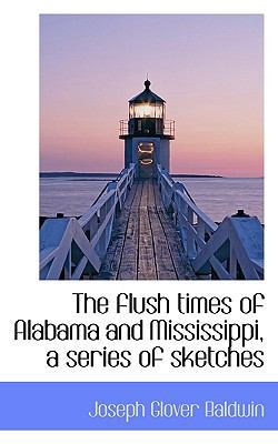 The Flush Times of Alabama and Mississippi, a S... 1116166275 Book Cover