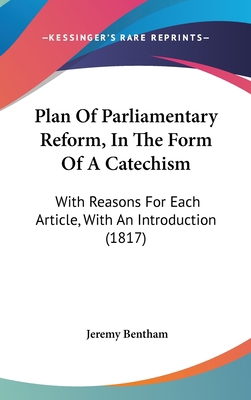 Plan Of Parliamentary Reform, In The Form Of A ... 1120384397 Book Cover