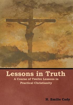 Lessons in Truth: A Course of Twelve Lessons in... 1618953907 Book Cover