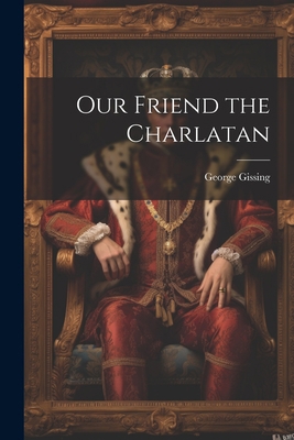 Our Friend the Charlatan 1021282936 Book Cover