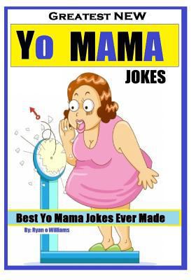 Greatest NEW Yo Mama Jokes: (Best Yo Mama Jokes... 1494295598 Book Cover