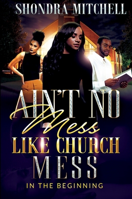 Ain't No Mess Like Church Mess....: In the begi... 1704845106 Book Cover
