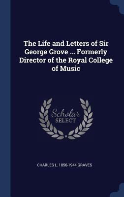 The Life and Letters of Sir George Grove ... Fo... 1340224704 Book Cover