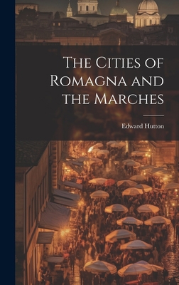 The Cities of Romagna and the Marches 102026165X Book Cover