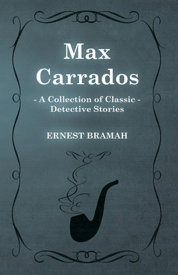 Max Carrados (A Collection of Classic Detective... 1473304830 Book Cover